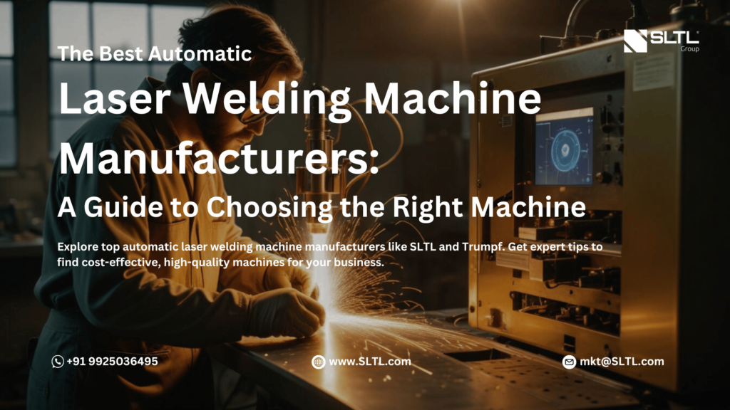 The Best Automatic Laser Welding Machine Manufacturers: A Guide to Choosing the Right Machine