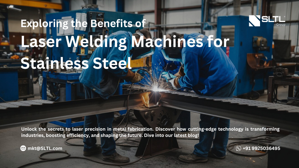 Exploring the Benefits of Laser Welding Machines for Stainless Steel