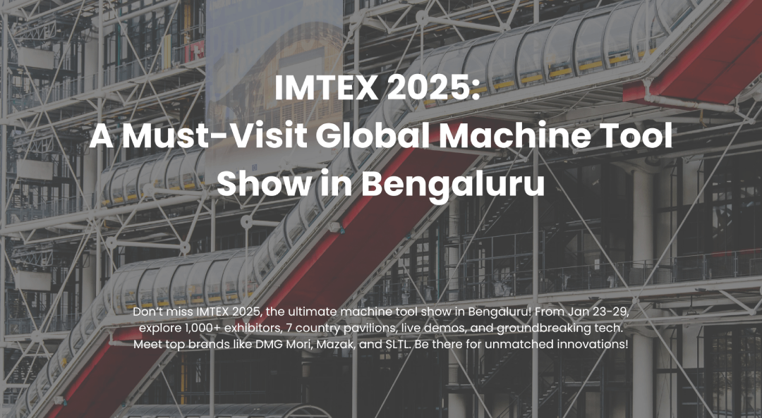 IMTEX 2025 a must visit Global machine tool show in Bangaluru